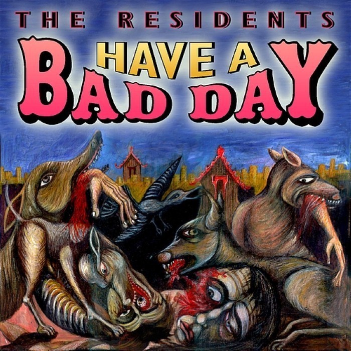 the residents - Have a Bad Day