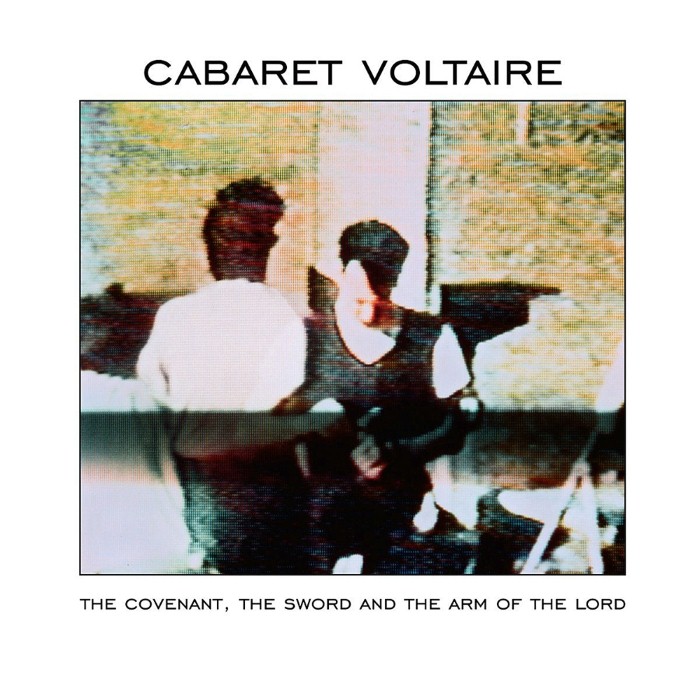 Cabaret Voltaire - The Covenant, the Sword and the Arm of the Lord