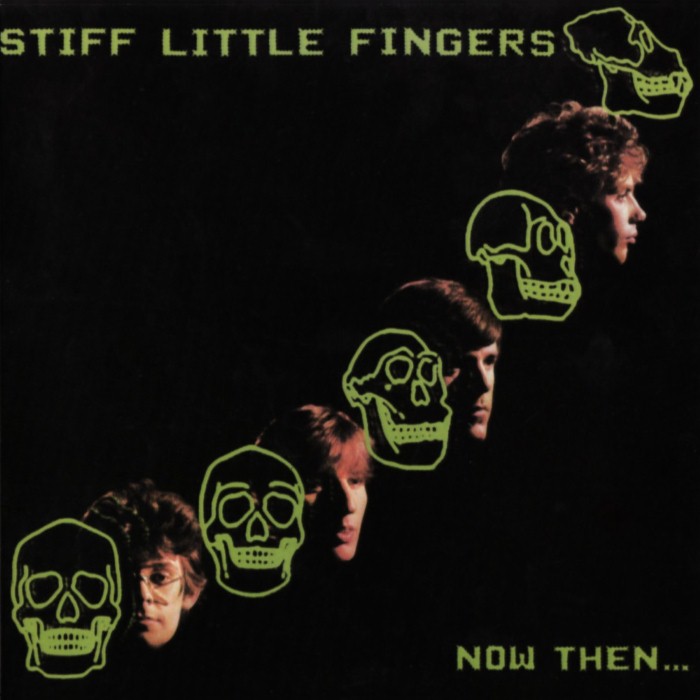 Stiff Little Fingers - Now Thenâ�¦