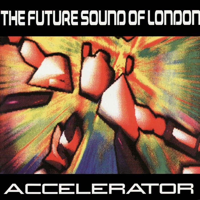 The Future Sound of London - Accelerator