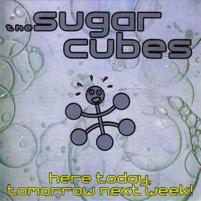 The Sugarcubes - Here Today, Tomorrow Next Week!