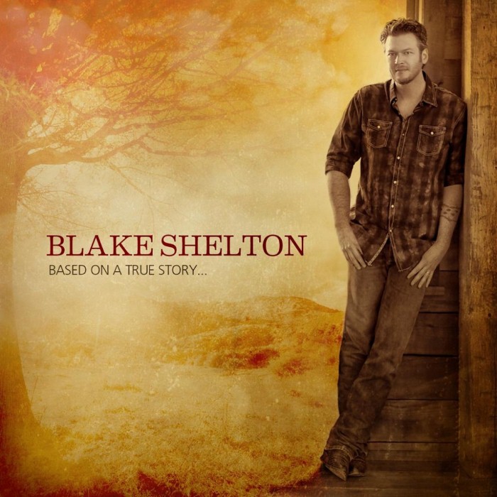 Blake Shelton - Based on a True Story...