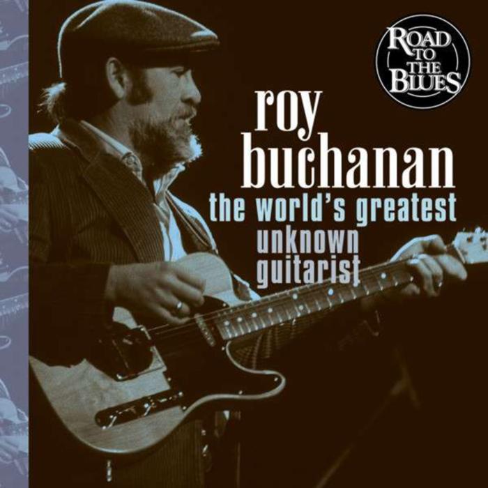 Roy Buchanan - The Worlds Greatest Unknown Guitarist
