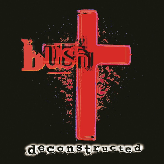 Bush - Deconstructed