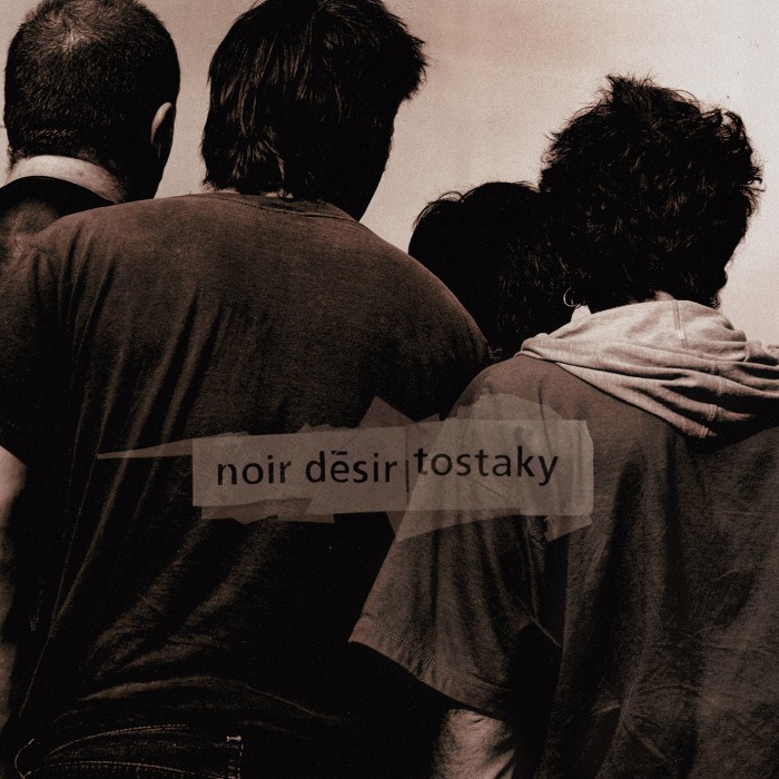 noir desir - Tostaky