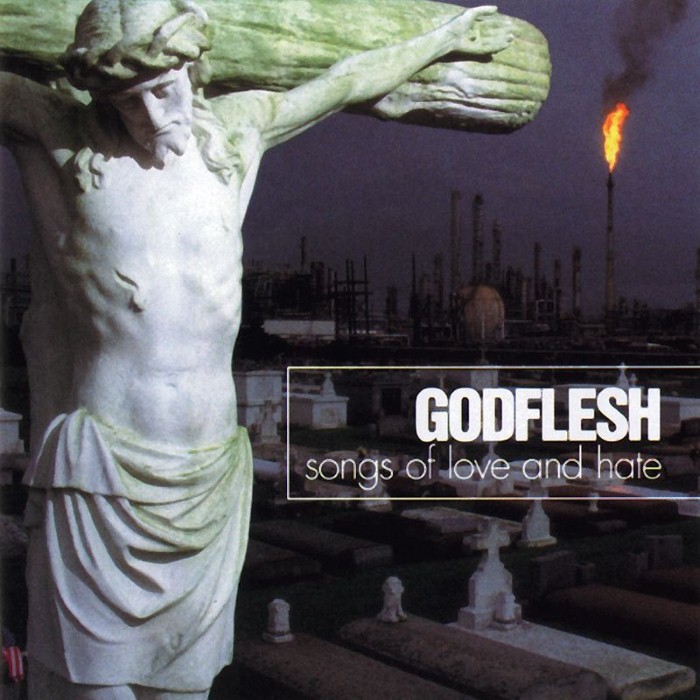 Godflesh - Songs of Love and Hate