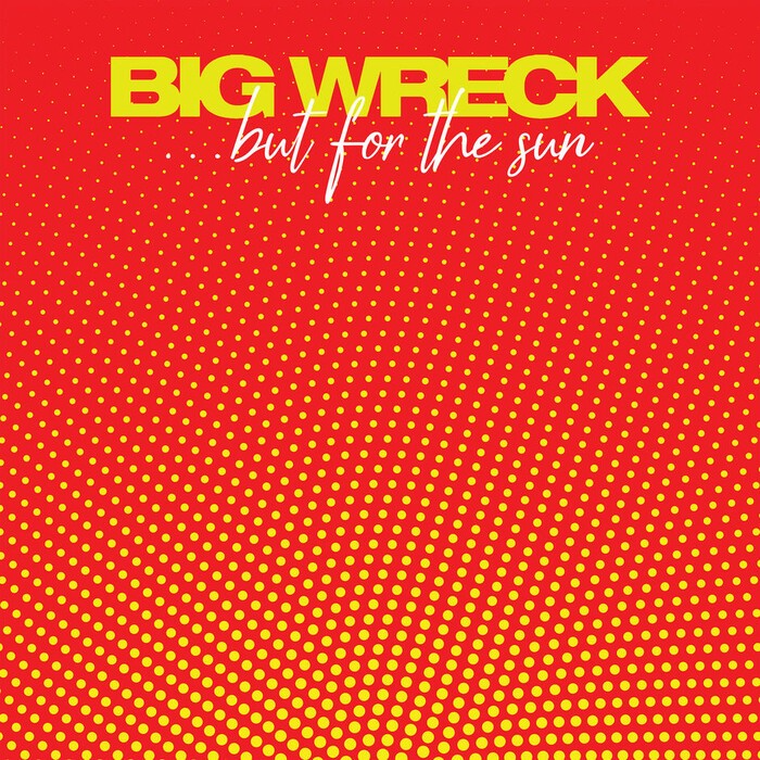 Big Wreck - …but for the sun
