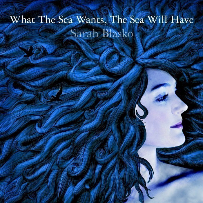 Sarah Blasko - What the Sea Wants, The Sea Will Have