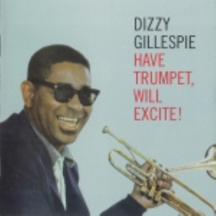 Dizzy Gillespie - Have Trumpet, Will Excite!