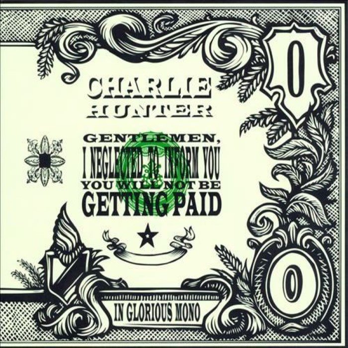 Charlie Hunter - Gentlemen, I Neglected to Inform You You Will Not Be Getting Paid