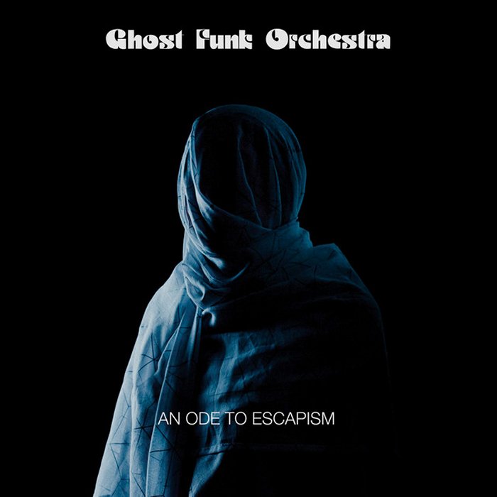 Ghost Funk Orchestra - An Ode to Escapism