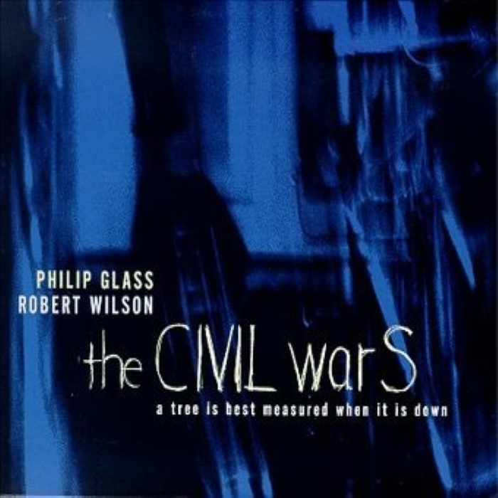 philip glass - the CIVIL warS, a tree is the best measured when it is down