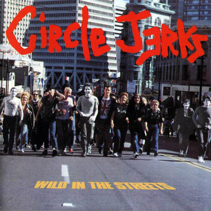Circle Jerks - Wild in the Streets